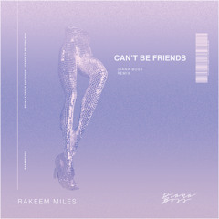 Rakeem Miles ~ Can't Be Friends (Diana Boss Remix)