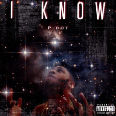 P-Dot - "I Know" (Prod. DEZtination)