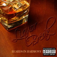 Beardsinharmony - Liquor Break