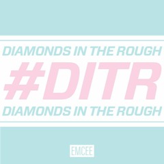 *Diamonds In The Rough* 10/24/17