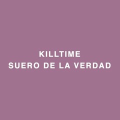 Killtime - Suero De La Verdad