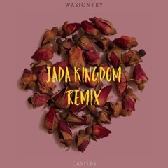 Castles ~ Wasionkey x Jada Kingdom  REMIX