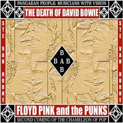 THE DEATH OF DAVID BOWIE (DO YOU BELIEVE IN ART) by FLOYD PINK and the PUNKS