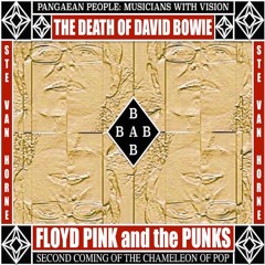 THE DEATH OF DAVID BOWIE (DO YOU BELIEVE IN ART) by FLOYD PINK and the PUNKS