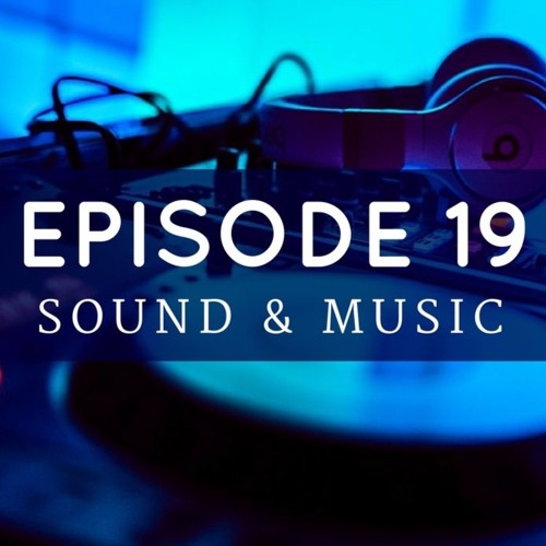 Episode 19: Sound & Music