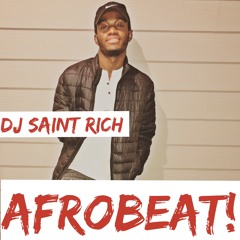 AfroBeats Mix: Dj Saint Rich -Davido, Wiz Kid, Mr Eazi, Naza, Dj wande Coal etc.