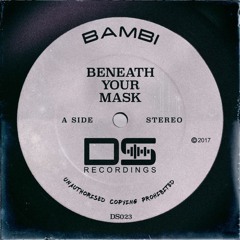 Bambi - Beneath Your Mask (Original Mix)OUT NOW