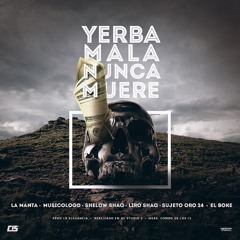 La Manta, Musicologo, Shelow Shaq, Liro Shaq, El Boke, El Sujeto Oro 24 - Yerba Mala Nunca Muere