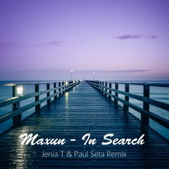 Maxun - In Search (Jenia T & Paul Seta Remix)