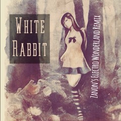 White Rabbit - Jefferson Airplane (Zanon's Electro Wonderland Remix)