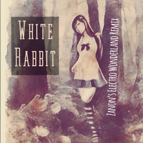 White Rabbit - Jefferson Airplane (Zanon's Electro Wonderland Remix)