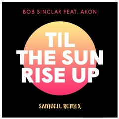 Bob Sinclair ft. Akon - Til The Sun Rise Up (Samuell Remix)