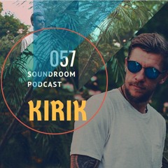Soundroom Podcast 057 - KiRiK (own tracks set)