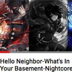 Hello Neighbor Whats In Your Basement - Nightcore