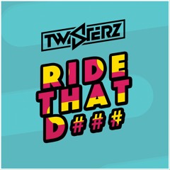 TWISTERZ - Ride That D### (Original Mix)