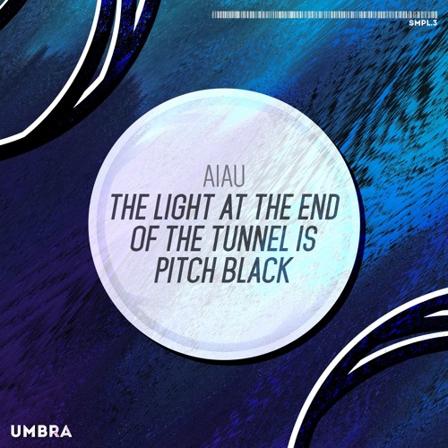 AIAU - The Light At The End Of The Tunnel Is Pitch Black