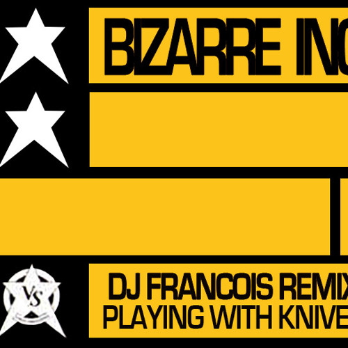Bizarre inc - Playing with knives (DJ Francois 2017 remix)