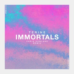 Terine - Immortals (Chris Howland Remix)