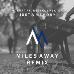 Odesza - Just A Memory feat. Regina Spektor (Miles Away Remix)