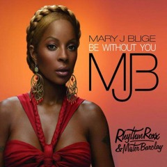 Mary J Blige - Be Without You (Rhythm Roxx & Mister Barclay Remix)