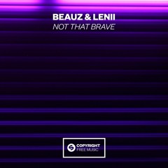 BEAUZ & Lenii - Not That Brave [OUT NOW]
