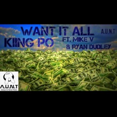 Want It All Kiing Po ft. Ryan Dudley and Mike v