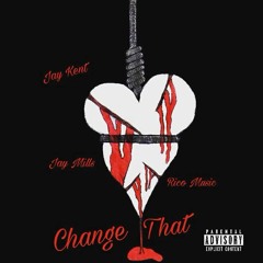 Change That (Feat. Jay Mills & Rico Music)