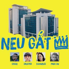 NEU Gắt King! - Phúc Du, B.doublei, Deleted, D$Cee