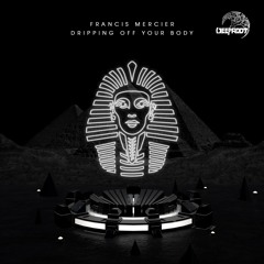 Francis Mercier – Dripping Off Your Body
