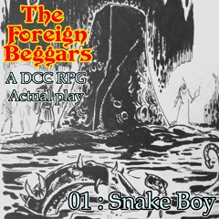 The Foreign Beggars 01 - Snake Boy (DCC RPG Actual Play)