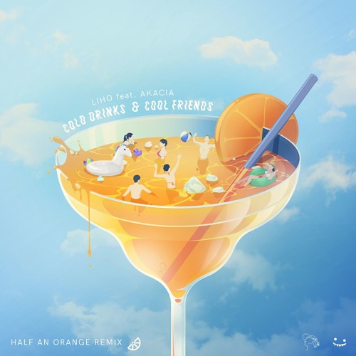 Cold Drinks & Cool Friends (Half an Orange Remix)[feat. Akacia]