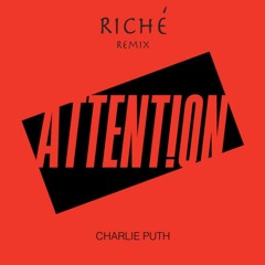 Charlie Puth - Attention (RICHE' Remix)