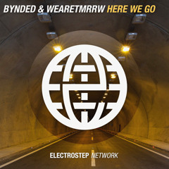 Bynded & WEARETMRRW - Here We Go [Electrostep Network EXCLUSIVE]