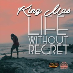 Life Without Regret - King Mas