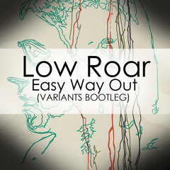 Low Roar - Easy Way Out (Variants Bootleg) [FREE DOWNLOAD]
