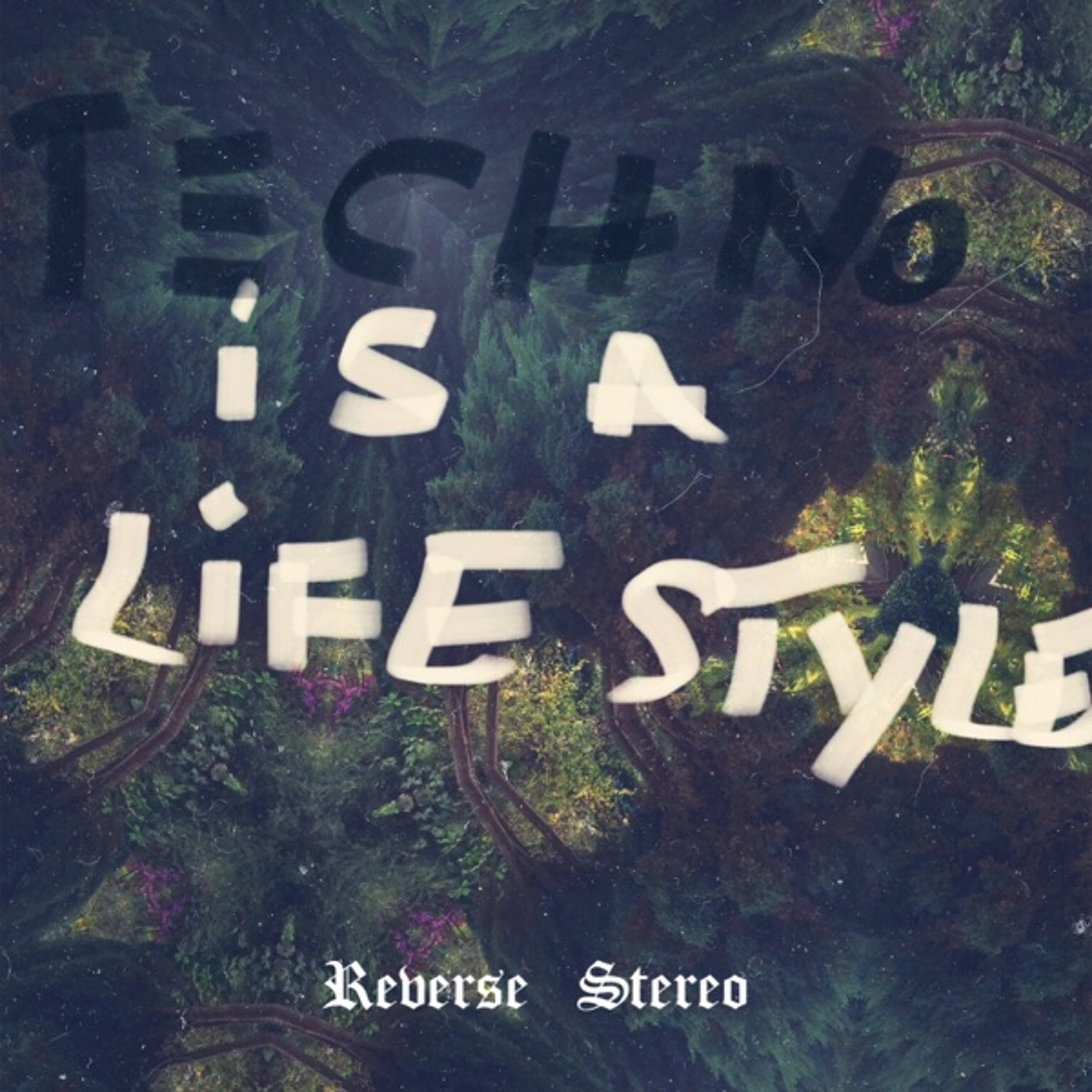 Reverse Stereo - Techno Is A Life Style [T E C H N O] episode artwork