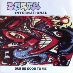 Beats International - Dub Be Good To Me (Deadbeat UK Bootleg) *Free Download*