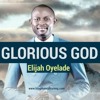 Glorious God Elijah Oyelade Mp3