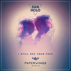 San Holo - I Still See Your Face (Paperwings Remix)