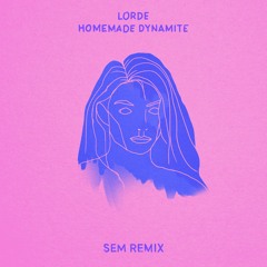 Lorde - Homemade Dynamite (Sem Remix)