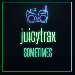 JuicyTrax - Sometimes
