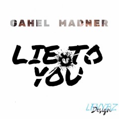 Gahel feat Madner - Lie To You