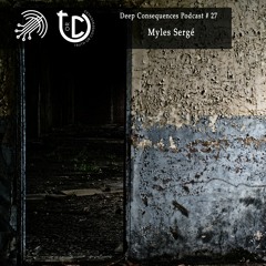 Deep Consequences Podcast # 27 - Myles Sergé