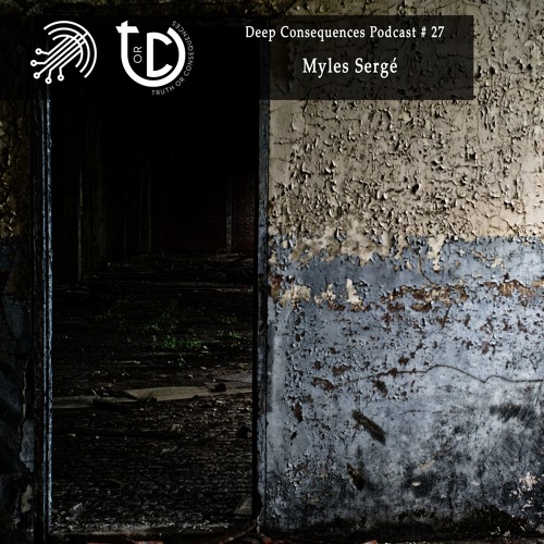 Deep Consequences Podcast # 27 - Myles Sergé