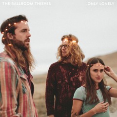 The Ballroom Thieves - Only Lonely