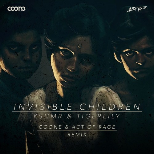 KSHMR & Tigerlily - Invisible Children (Coone & Act of Rage Remix) (Free Download)