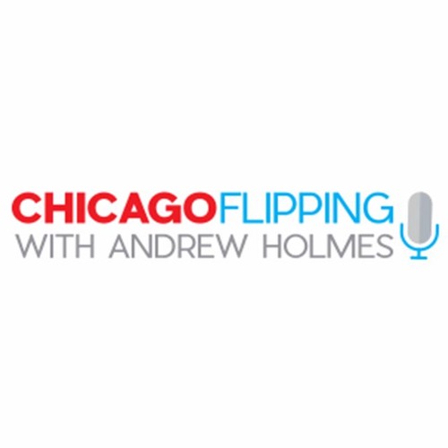Chicago Flipping w/ Andrew Holmes Guest Bill Powers by Andrew Holmes