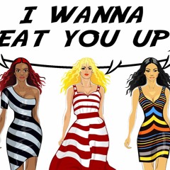 I Wanna (Eat You Up)
