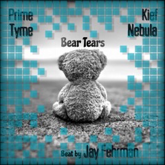 BEAR TEARS - JAY FEHRMAN x PRIME TYME x KIEF NEBULA(w/Video)