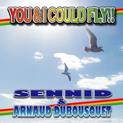 SENNID & ARNAUD DUBOUSQUET - YOU & I COULD FLY!!